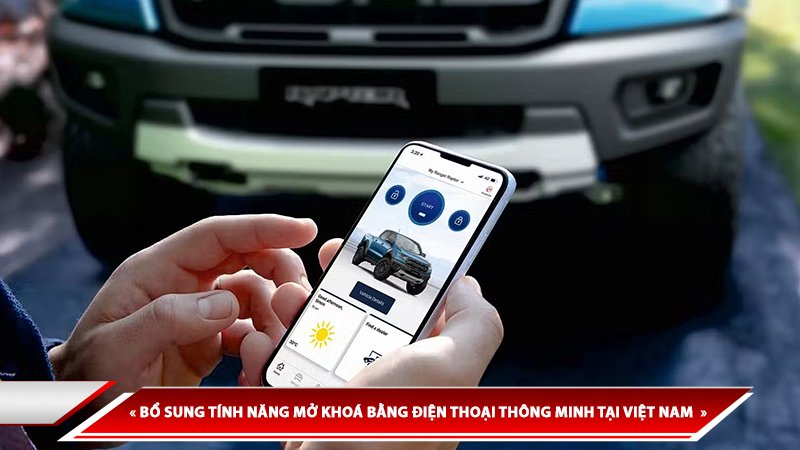 LOẠT XE FORD ĐƯỢC BỔ SUNG TÍNH NĂNG MỞ KHOÁ BẰNG ĐIỆN THOẠI THÔNG MINH TẠI VIỆT NAM